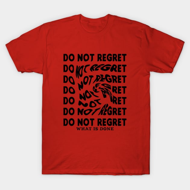 Do not regret T-Shirt by Raintreestrees7373